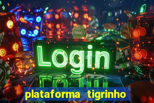 plataforma tigrinho 1 real